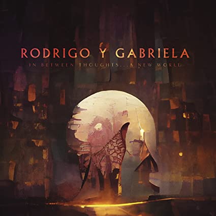 In Between Thoughts... A New World:   - Rodrigo Y Gabriela [CD]