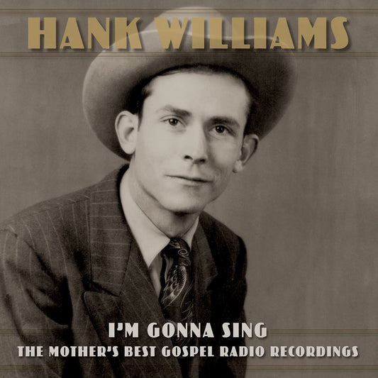 I'm Gonna Sing: The Mother's Best Gospel Radio Recordings: - Hank Williams [CD]