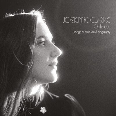 Onliness: Songs of Solitude & Singularity - Josienne Clarke [CD]