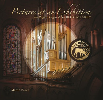 Martin Baker: Pictures at an Exhibition: The Ruffatti Organ of Buckfast Abbey - Martin Baker [CD]